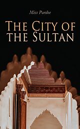 eBook (epub) The City of the Sultan de Miss Pardoe