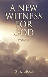 eBook (epub) A New Witness for God (Vol. 1-3) de B. H. Roberts