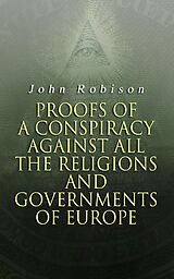 eBook (epub) Proofs of a Conspiracy against all the Religions and Governments of Europe de John Robison