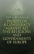 E-Book (epub) Proofs of a Conspiracy against all the Religions and Governments of Europe von John Robison