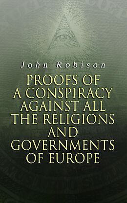 eBook (epub) Proofs of a Conspiracy against all the Religions and Governments of Europe de John Robison