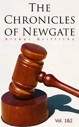 E-Book (epub) The Chronicles of Newgate (Vol. 1&2) von Arthur Griffiths