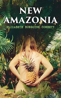 E-Book (epub) New Amazonia von Elizabeth Burgoyne Corbett