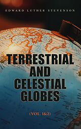 eBook (epub) Terrestrial and Celestial Globes (Vol. 1&amp;2) de Edward Luther Stevenson