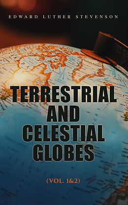 eBook (epub) Terrestrial and Celestial Globes (Vol. 1&amp;2) de Edward Luther Stevenson