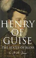 E-Book (epub) Henry of Guise: The States of Blois von G. P. R. James