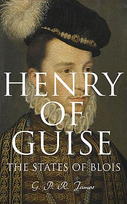 eBook (epub) Henry of Guise: The States of Blois de G. P. R. James