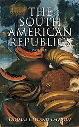 eBook (epub) The South American Republics (Vol. 1&amp;2) de Thomas Cleland Dawson