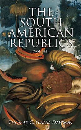 eBook (epub) The South American Republics (Vol. 1&amp;2) de Thomas Cleland Dawson