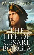 E-Book (epub) The Life of Cesare Borgia von Rafael Sabatini