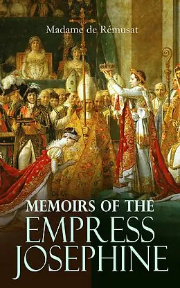 E-Book (epub) Memoirs of the Empress Josephine von Madame de Rémusat