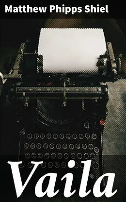 E-Book (epub) Vaila von Matthew Phipps Shiel