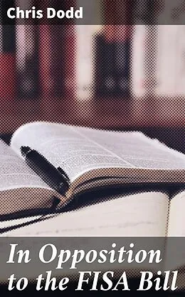 E-Book (epub) In Opposition to the FISA Bill von Chris Dodd