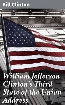 E-Book (epub) William Jefferson Clinton's Third State of the Union Address von Bill Clinton