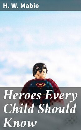 eBook (epub) Heroes Every Child Should Know de H. W. Mabie