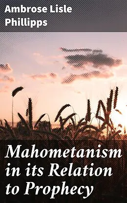 E-Book (epub) Mahometanism in its Relation to Prophecy von Ambrose Lisle Phillipps