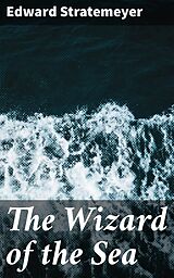 eBook (epub) The Wizard of the Sea de Edward Stratemeyer