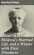 E-Book (epub) Mildred's Married Life, and a Winter with Elsie Dinsmore von Martha Finley