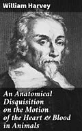 E-Book (epub) An Anatomical Disquisition on the Motion of the Heart & Blood in Animals von William Harvey