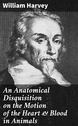 E-Book (epub) An Anatomical Disquisition on the Motion of the Heart & Blood in Animals von William Harvey