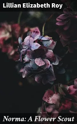 E-Book (epub) Norma: A Flower Scout von Lillian Elizabeth Roy