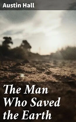 E-Book (epub) The Man Who Saved the Earth von Austin Hall
