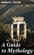 E-Book (epub) A Guide to Mythology von Helen A. Clarke