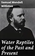 E-Book (epub) Water Reptiles of the Past and Present von Samuel Wendell Williston