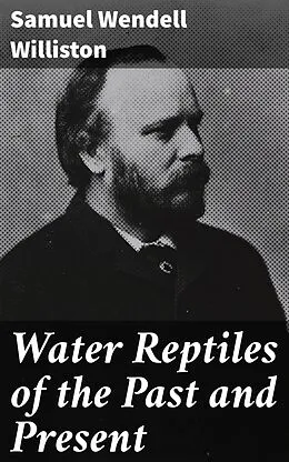 E-Book (epub) Water Reptiles of the Past and Present von Samuel Wendell Williston