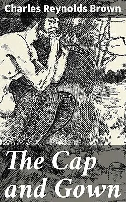 E-Book (epub) The Cap and Gown von Charles Reynolds Brown