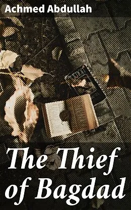 E-Book (epub) The Thief of Bagdad von Achmed Abdullah
