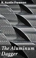 E-Book (epub) The Aluminum Dagger von R. Austin Freeman