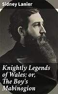 E-Book (epub) Knightly Legends of Wales; or, The Boy's Mabinogion von Sidney Lanier