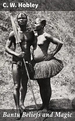 E-Book (epub) Bantu Beliefs and Magic von C. W. Hobley