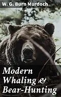 E-Book (epub) Modern Whaling &amp; Bear-Hunting von W. G. Burn Murdoch