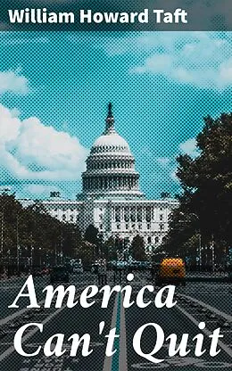 E-Book (epub) America Can't Quit von William Howard Taft
