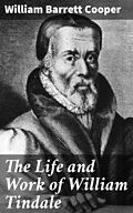 E-Book (epub) The Life and Work of William Tindale von William Barrett Cooper