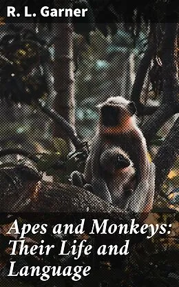 E-Book (epub) Apes and Monkeys: Their Life and Language von R. L. Garner