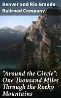 E-Book (epub) 'Around the Circle': One Thousand Miles Through the Rocky Mountains von Denver and Rio Grande Railroad Company
