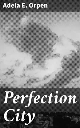 E-Book (epub) Perfection City von Adela E. Orpen