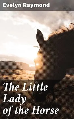E-Book (epub) The Little Lady of the Horse von Evelyn Raymond