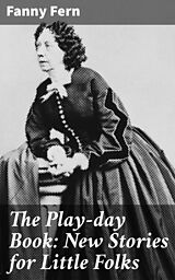 E-Book (epub) The Play-day Book: New Stories for Little Folks von Fanny Fern