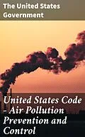 E-Book (epub) United States Code - Air Pollution Prevention and Control von The United States Government