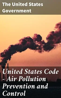 E-Book (epub) United States Code - Air Pollution Prevention and Control von The United States Government