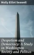 E-Book (epub) Despotism and Democracy: A Study in Washington Society and Politics von Molly Elliot Seawell