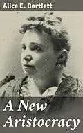 E-Book (epub) A New Aristocracy von Alice E. Bartlett