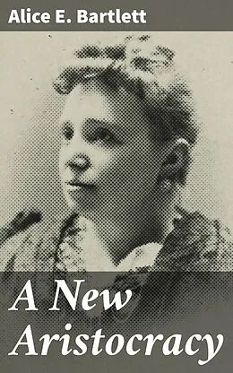 E-Book (epub) A New Aristocracy von Alice E. Bartlett