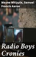 E-Book (epub) Radio Boys Cronies von Wayne Whipple, Samuel Francis Aaron