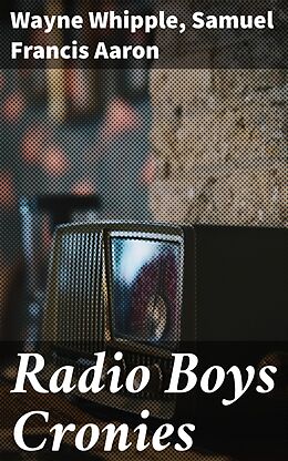 eBook (epub) Radio Boys Cronies de Wayne Whipple, Samuel Francis Aaron