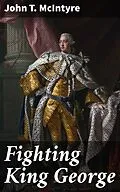 E-Book (epub) Fighting King George von John T. McIntyre